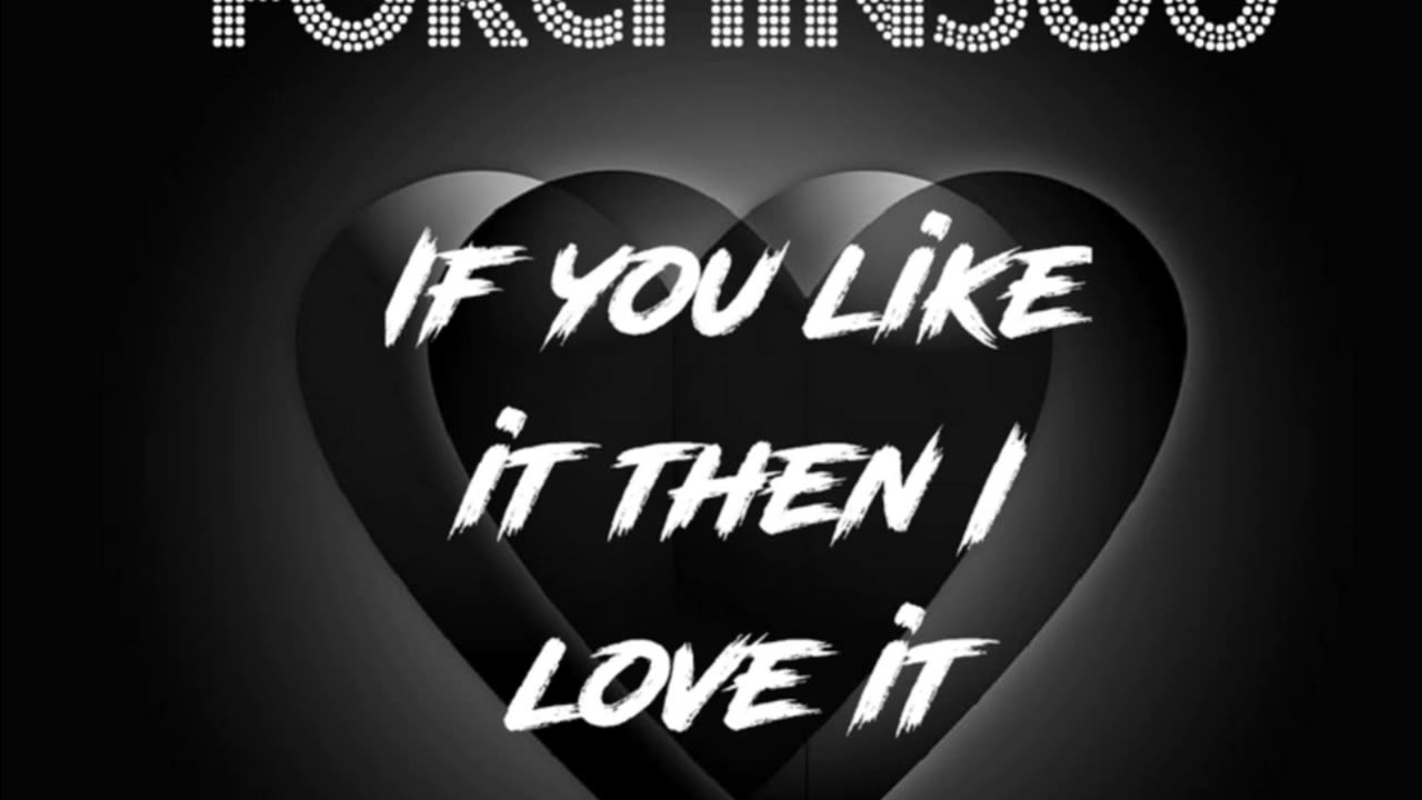 If You Like It Then I Love It