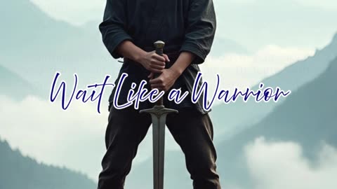 Wait Like a Warrior
