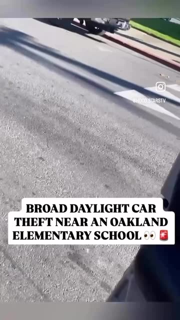 BROAD DAYLIGHT CAR THEFT NEAR AN OAKLAND ELEMENTARY SCHOOL