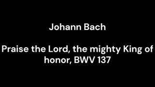 Praise the Lord, the mighty King of honor, BWV 137