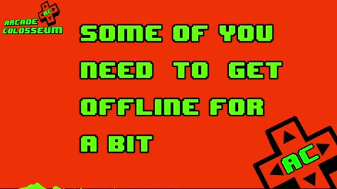 Some Of You Need To Get Offline For A Bit