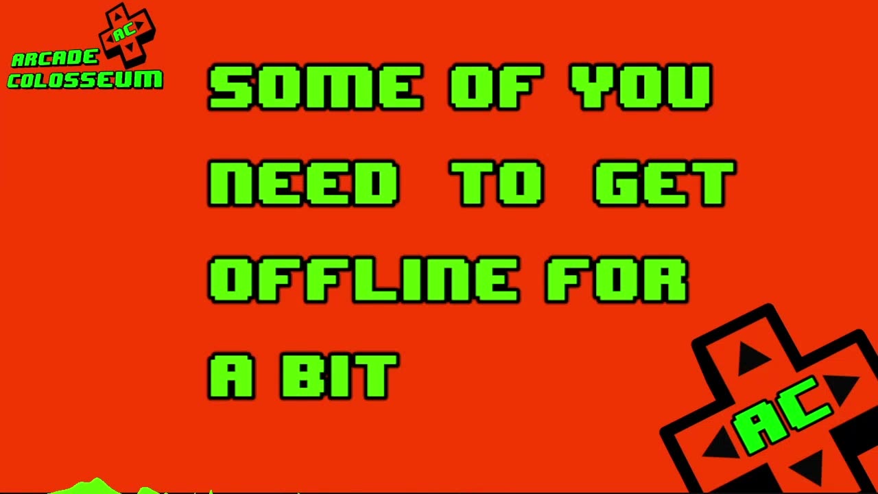Some Of You Need To Get Offline For A Bit