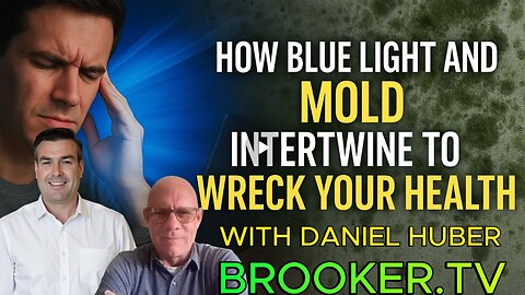 HOW BLUE LIGHT AND MOLD INTERTWINE TO WRECK YOUR HEALTH WITH PAUL HUBER & PAUL BROOKER