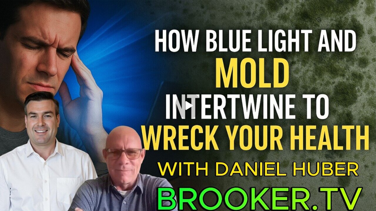 HOW BLUE LIGHT AND MOLD INTERTWINE TO WRECK YOUR HEALTH WITH PAUL HUBER & PAUL BROOKER