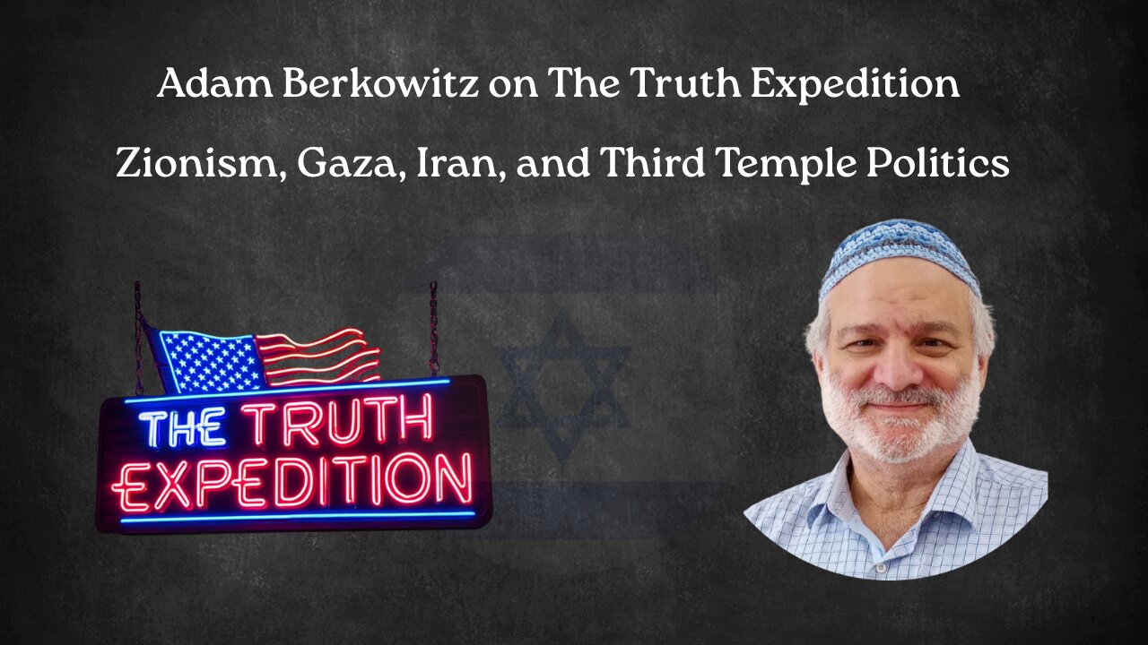 Adam Berkowitz-Zionism, Greater Israel, Gaza, Bibi, Oct 7th, and 3rd Temple Politics
