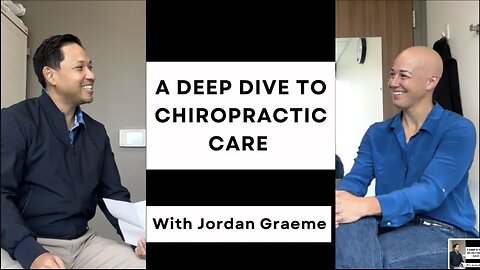 A DEEP DIVE TO CHIROPRACTIC CARE // With Jordan Graeme