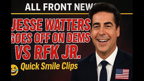 All Front News: Jesse Watters goes off on Dems vs RFK Jr. Plus quick smile clips