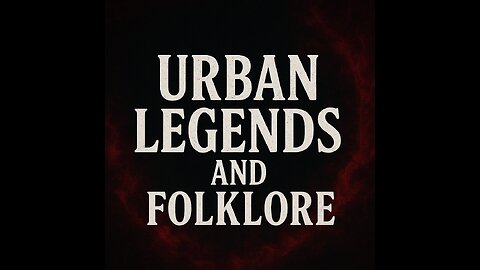 Creepy Urban Legends and Folklore