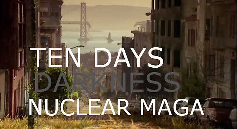 Ten Days Darkness Nuclear WWIII Nuclear Maga