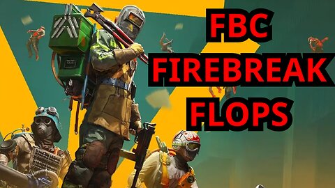 FBC Firebreak Flops - Dead On Arrival