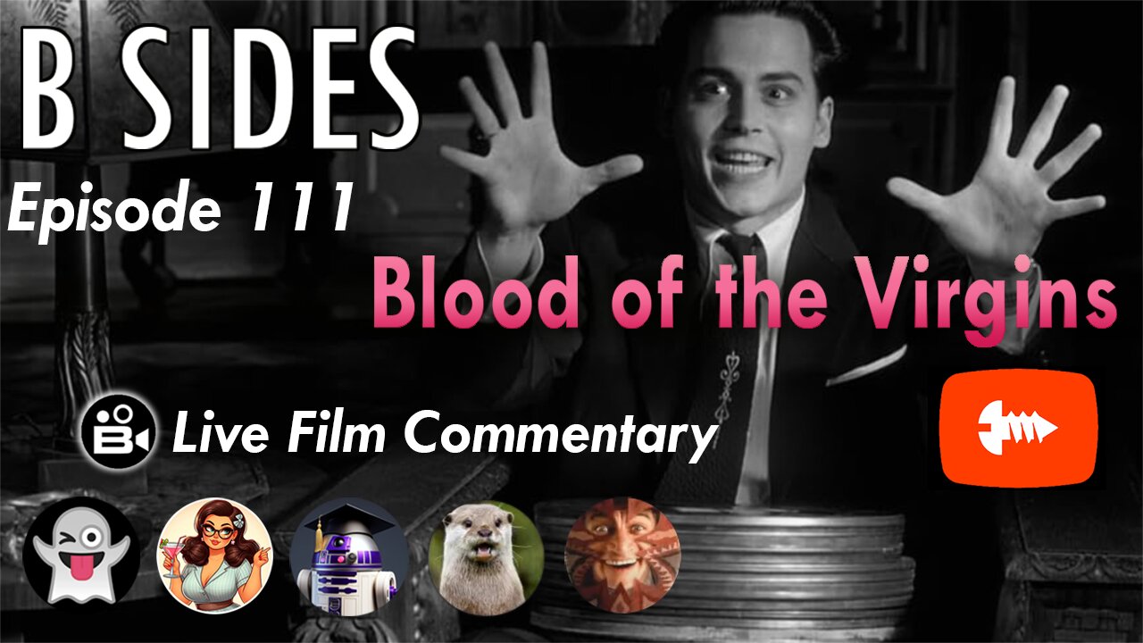 B SIDES Episode 111 - Blood of the Virgins! - LIVE Riffs and Commentary!