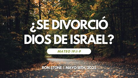 2025-05-18 - ¿Se Divorció Dios de Israel? (Mateo 19:1-9) – Pastor Ron Stone (S)