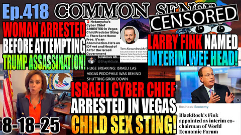 Ep.418 Woman Arrested Before Attempting Trump Assassination! Israeli Pedo Cyber Intel Boss Arrested In Vegas Censored Grok! Larry Fink Named Interim WEF Head!