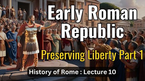 Early Roman Republic – Lecture 10 (History of Rome)