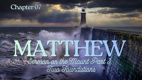 Matthew Chapter 7 (Two Foundations- Build on the ROCK) Verse by Verse