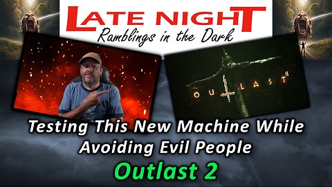 Testing This New Machine While Avoiding Evil People - Outlast 2