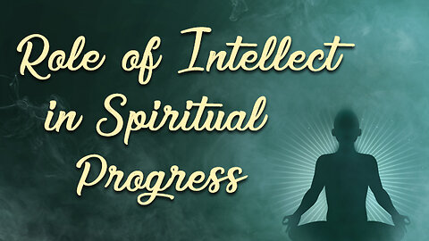 Role of Intellect in Spiritual Progress!