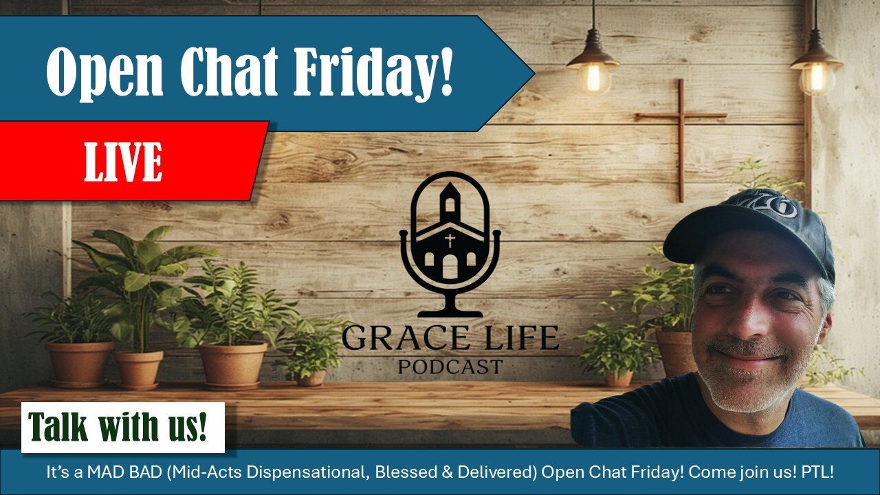 Open Chat Friday! Come join us! | Grace Life Podcast | Joel & Friends