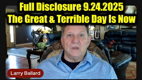 Lar. Full Disclosure 9.24.25 - The Great & Terrible Day Is Now
