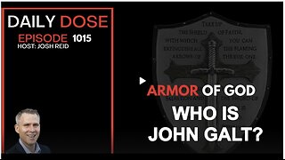 Josh Reid W/ THE DAILY DOSE. THE ARMOR OF GOD. WHO IS JOHN GALT?