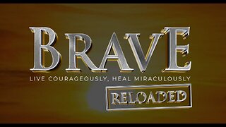 Brave Reloaded Live Courageously Heal Miraculously