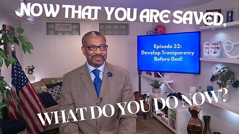TDCM Dev. Series: Now that you are saved, what do you do now? # 33: Develop Transparency Before God