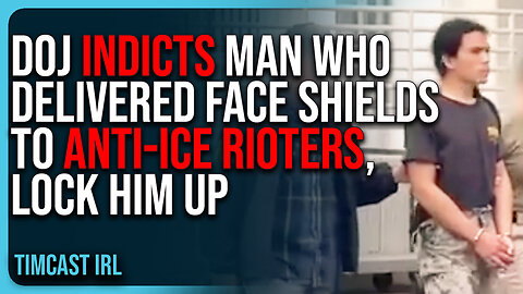 DOJ INDICTS Man Who Delivered FACE SHIELDS To Anti-ICE Rioters, LOCK HIM UP