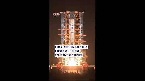 CHINA LAUNCHES TIANZHOU-9 CARGO CRAFT TO SEND SPACE STATION SUPPLIES