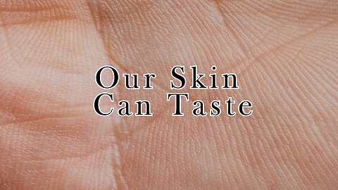 Our Skin Can Taste