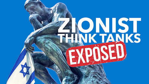 BEHIND THE ZIONIST THINK TANK CURTAIN – The Hidden Influence of U.S. & European Policy Groups
