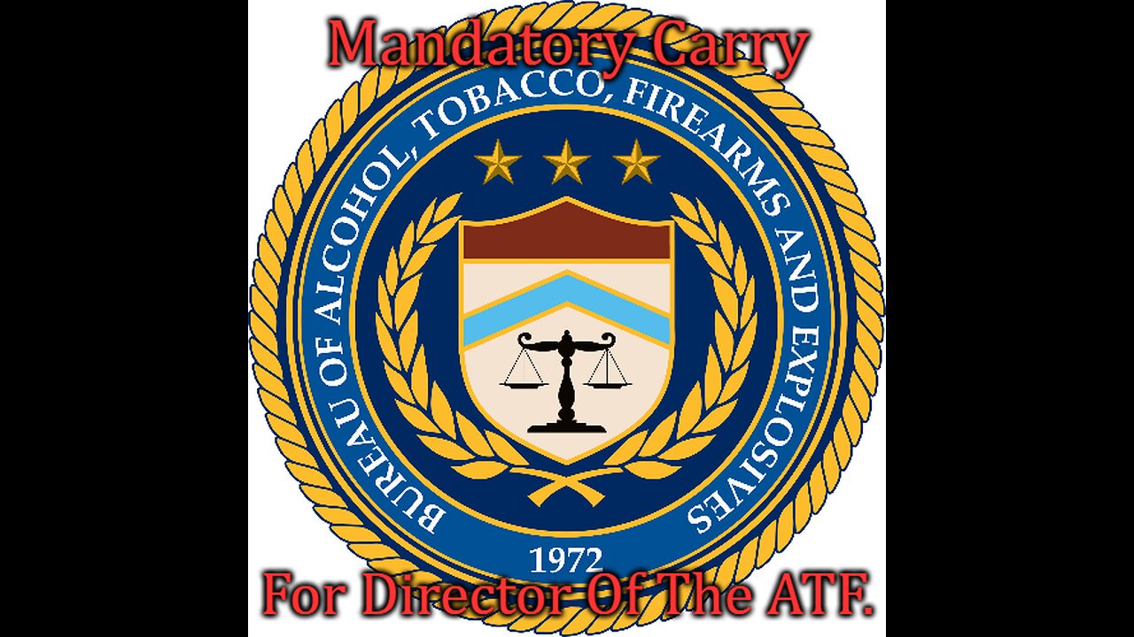 Mandatory Carry For ATF Director.