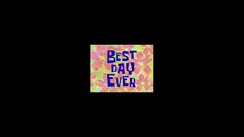 Spongebob Squarepants Best Day Ever. Monday, August 18, 2025