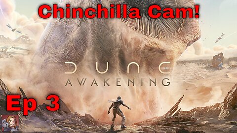 Dune Awakening - Ep3 (Chinchilla Cam!)