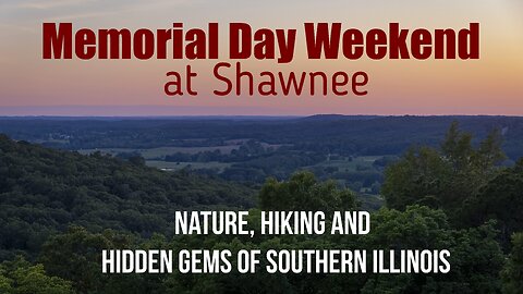 Memorial Day Weekend in Shawnee National Forest | Nature, Hiking & Hidden Gems in Southern Illinois