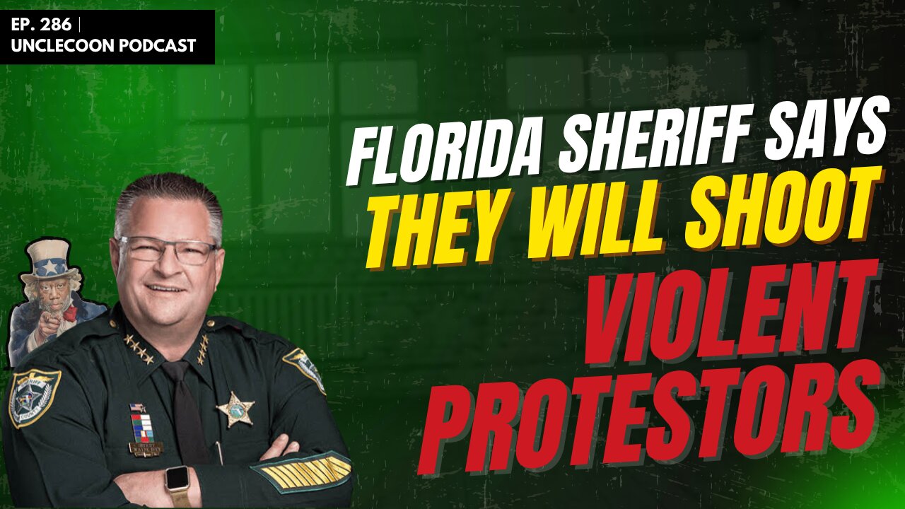 FLORIDA SHERIFF SAYS THEY WILL SHOOT VIOLENT PROTESTORS | EP 286
