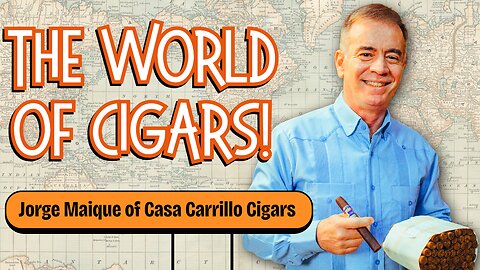 The World of Cigars with Jorge Maique