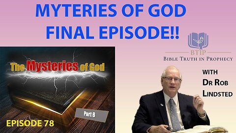 (Episode 78) The Mysteries of God Part 8 with Dr Rob Lindsted