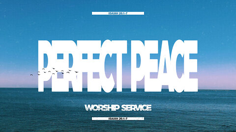 Perfect Peace - Worship Service - 1/11/26