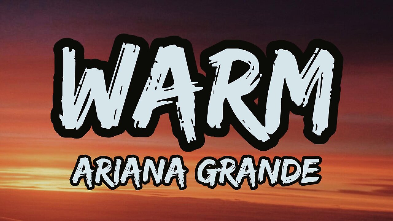 Ariana Grande - warm (lyrics)