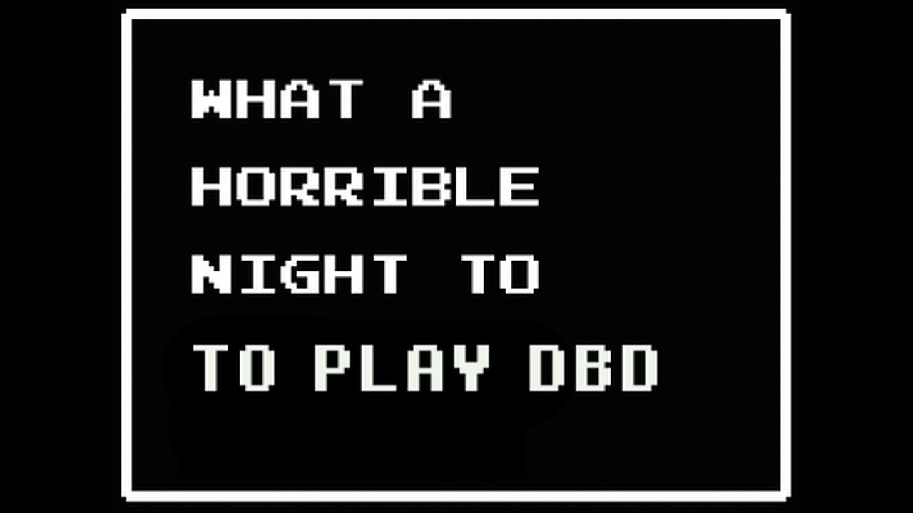 What A Horrible Night to Play DBD