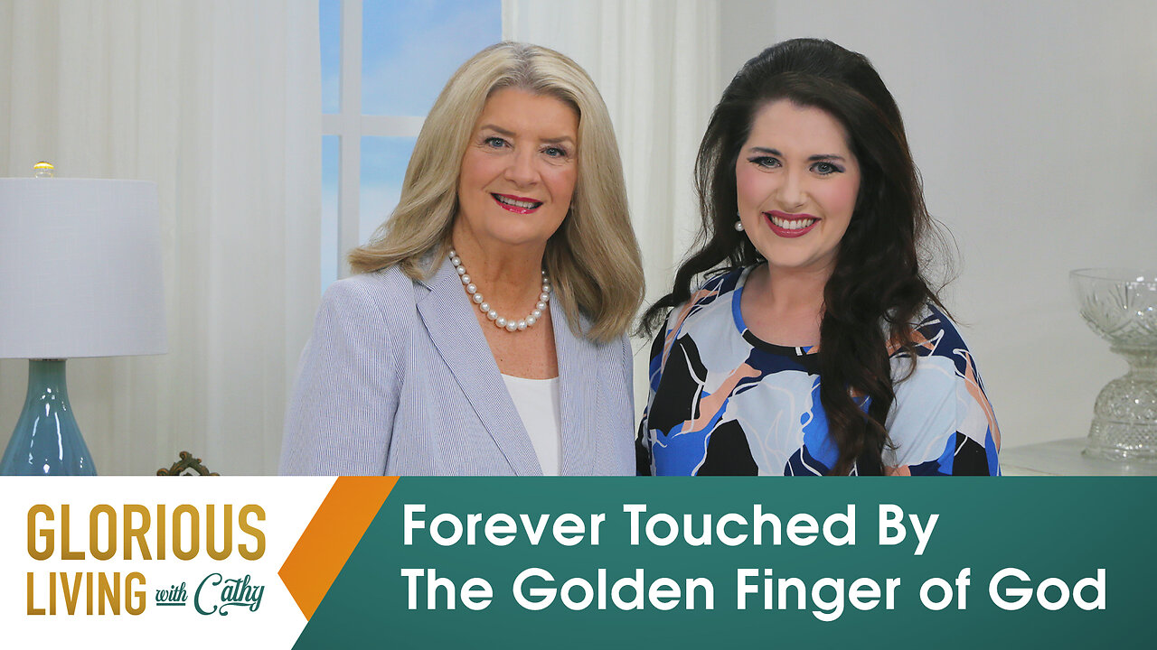 Glorious Living With Cathy: Forever Touched By The Golden Finger Of God