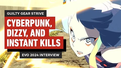 Guilty Gear Strive - Cyberpunk, Dizzy, and Instant Kills _ EVO 2024 Interview