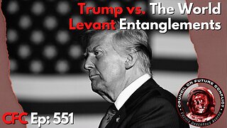Council on Future Conflict Episode 551: Trump vs The World, Lavant Entanglements
