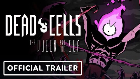 Dead Cells - The Queen and the Sea DLC - Official Exclusive Animated Trailer