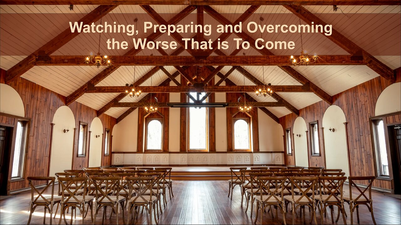 Watching, Preparing and Overcoming the Worse That Is to Come