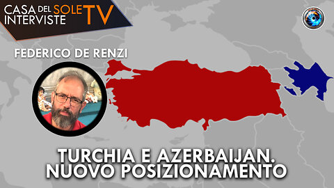Federico De Renzi: Turchia e Azerbaijan. Nuovo posizionamento