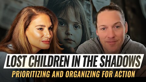 Mel K & Aaron Stevenson | Lost Children in the Shadows: Prioritizing and Organizing for Action | 8-3-25