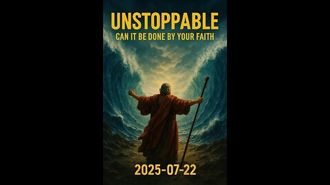Unstoppable - Can It Be Done By Your Faith (2025-07-22)