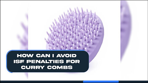 How Can I Avoid ISF Penalties For Curry Combs
