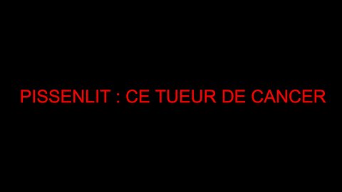 PISSENLIT : CE TUEUR DE CANCER